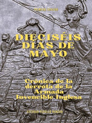 cover image of Dieciséis días de mayo.   Crónica de la derrota de la Armada Invencible Inglesa